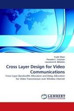 Cross Layer Design for Video Communications : Cross Layer Bandwidth Allocation and Delay Allocation for Video Transmission over Wireless Internet （2010. 160 S.）