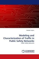 Modeling and Characterization of Traffic in Public Safety Networks : Public Safety Networks （2010. 96 S.）
