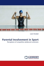 Parental Involvement in Sport : Perceptions of competitive adolescent swimmers （2010. 140 S.）