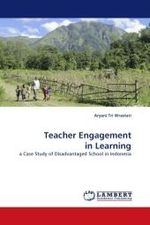 Teacher Engagement in Learning : a Case Study of Disadvantaged School in Indonesia （2010. 88 S. 22 cm）