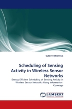 Scheduling of Sensing Activity in Wireless Sensor Networks : Energy Efficient Scheduling of Sensing Activity in Wireless Sensor Networks Using Information Coverage （2010. 72 S.）