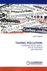 TAXING POLLUTION : COMPARING SOUTH AFRICA, THE UK, AUSTRALIA AND MALAYSIA （2010. 100 S.）