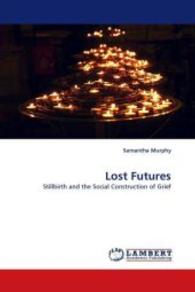 Lost Futures : Stillbirth and the Social Construction of Grief （2010. 252 S. 220 mm）