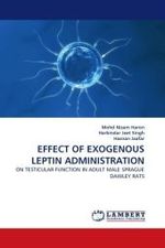 EFFECT OF EXOGENOUS LEPTIN ADMINISTRATION : ON TESTICULAR FUNCTION IN ADULT MALE SPRAGUE DAWLEY RATS （2010. 112 S.）