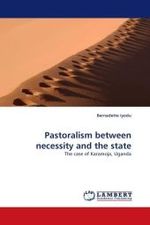 Pastoralism between necessity and the state : The case of Karamoja, Uganda （2010. 88 S.）