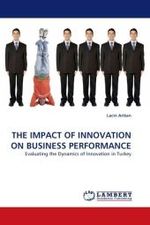 THE IMPACT OF INNOVATION ON BUSINESS PERFORMANCE : Evaluating the Dynamics of Innovation in Turkey （2010. 140 S. 220 mm）