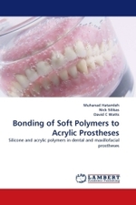 Bonding of Soft Polymers to Acrylic Prostheses : Silicone and acrylic polymers in dental and maxillofacial prostheses （2010. 132 S. 220 mm）