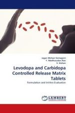 Levodopa and Carbidopa Controlled Release Matrix Tablets : Formulation and InVitro Evaluation （2010. 72 S. 220 mm）