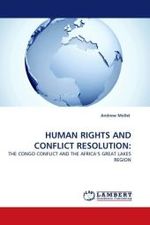 HUMAN RIGHTS AND CONFLICT RESOLUTION: : THE CONGO CONFLICT AND THE AFRICA S GREAT LAKES REGION （2010. 428 S.）