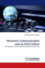 Electronic Communication and an Oral Culture : The Dynamics of Social Web Environment Case Study （2010. 276 S.）
