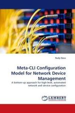 Meta-CLI Configuration Model for Network Device Management : A bottom-up approach for high-level, automated network and service configuration （2010. 148 S.）