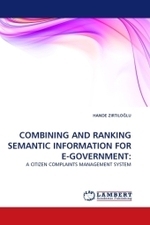 COMBINING AND RANKING SEMANTIC INFORMATION FOR E-GOVERNMENT: : A CITIZEN COMPLAINTS MANAGEMENT SYSTEM （2010. 152 S.）