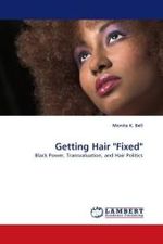 Getting Hair "Fixed" : Black Power, Transvaluation, and Hair Politics （2010. 60 S. 220 x 150 mm）