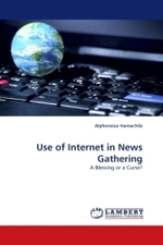 Use of Internet in News Gathering : A Blessing or a Curse? （2010. 128 S.）