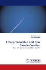 Entrepreneurship and New Gazelle Creation : How Entrepreneurs Create New Gazelles （2010. 384 S. 220 x 150 mm）
