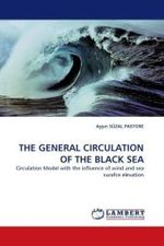THE GENERAL CIRCULATION OF THE BLACK SEA : Circulation Model with the influence of wind and sea surafce elevation （2010. 116 S.）