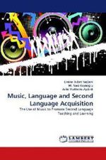 Music, Language and Second Language Acquisition : The Use of Music to Promote Second Language Teaching and Learning （2010. 56 S. 220 mm）