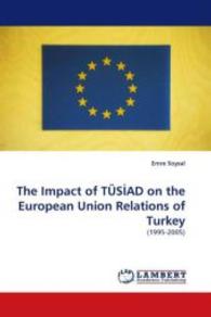 The Impact of TÜS AD on the European Union Relations of Turkey : (1995-2005) （2010. 112 S. 220 mm）