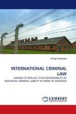 INTERNATIONAL CRIMINAL LAW : DANGER TO REPLACE STATE RESPONSIBILITY BY INDIVIDUAL CRIMINAL LIABLITY IN CRIME OF GENOCIDE （2010. 84 S. 220 mm）