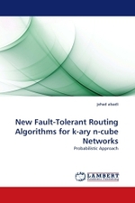 New Fault-Tolerant Routing Algorithms for k-ary n-cube Networks : Probabilistic Approach （2011. 156 S.）