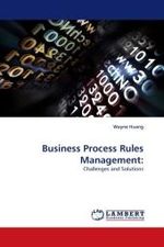 Business Process Rules Management: : Challenges and Solutions （2010. 148 S.）