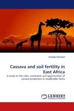 Cassava and soil fertility in East Africa : A study on the roles, constraints and opportunities of cassava production in smallholder farms （2010. 180 S.）