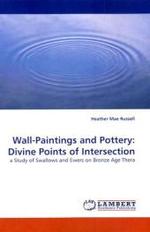 Wall-Paintings and Pottery: Divine Points of Intersection : a Study of Swallows and Ewers on Bronze Age Thera （2010. 152 S.）