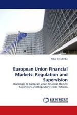 European Union Financial Markets: Regulation and Supervision : Challenges to European Union Financial Markets Supervisory and Regulatory Model Reforms （2010. 56 S.）