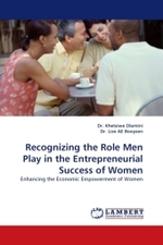 Recognizing the Role Men Play in the Entrepreneurial Success of Women : Enhancing the Economic Empowerment of Women （2010. 376 S. 220 x 150 mm）