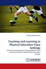 Teaching and Learning in Physical Education Class Settings : Observing and Analyzing: Teaching Behaviors and Learning Activities in Physical Education Class Settings （2010. 96 S. 220 mm）