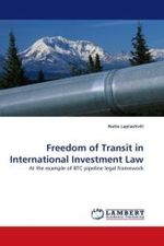 Freedom of Transit in International Investment Law : At the example of BTC pipeline legal framework （2010. 88 S.）