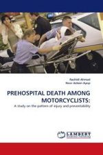 PREHOSPITAL DEATH AMONG MOTORCYCLISTS: : A study on the pattern of injury and preventability （2010. 160 S.）