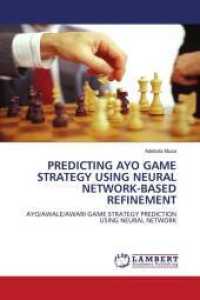 PREDICTING AYO GAME STRATEGY USING NEURAL NETWORK-BASED REFINEMENT : AYO/AWALE/AWARI GAME STRATEGY PREDICTION USING NEURAL NETWORK （2010. 76 S. 220 mm）