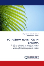 POTASSIUM NUTRITION IN BANANA : 1. Role of potassium on growth of banana 2. Role of potassium on yield of banana 3. Role of potassium on quality of banana （2010. 212 S. 220 mm）