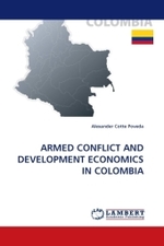 Armed Conflict and Development Economics in Colombia （2010. 72 S. 220 mm）