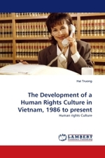 The Development of a Human Rights Culture in Vietnam, 1986 to present : Human rights Culture （2010. 344 S. 220 mm）