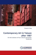 Contemporary Art in Taiwan after 1987 : On the Evolution of Four Cultural and Artistic Tendencies （2010. 88 S. 220 mm）