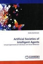 Artificial Societies of Intelligent Agents : Virtual Experiments of Individual and Social Behaviour （2010. 120 S.）