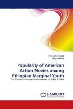 Popularity of American Action Movies among Ethiopian Marginal Youth : The Case of Informal video houses in Addis Ababa （2010. 128 S.）