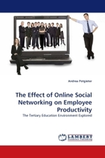 The Effect of Online Social Networking on Employee Productivity : The Tertiary Education Environment Explored （2010. 200 S.）