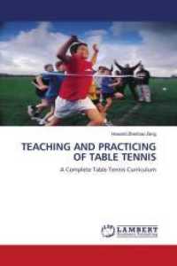 TEACHING AND PRACTICING OF TABLE TENNIS : A Complete Table Tennis Curriculum （2010. 120 S. 220 mm）