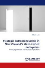 Strategic entrepreneurship in New Zealand's state-owned enterprises : Underlying elements and financial implications （2010. 344 S.）
