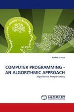 COMPUTER PROGRAMMING - AN ALGORITHMIC APPROACH : Algorithmic Programming （2010. 300 S.）