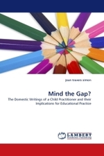 Mind the Gap? : The Domestic Writings of a Child Practitioner and their Implications for Educational Practice （2010. 312 S.）