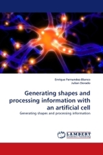 Generating shapes and processing information with an artificial cell : Generating shapes and processing information （2010. 80 S.）