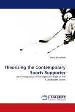 Theorising the Contemporary Sports Supporter : an ethnography of the supporter base of the Manchester Storm （2010. 320 S.）