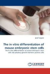 The in vitro differentiation of mouse embryonic stem cells : The in vitro differentiation of mouse embryonic stem cells into pituitary growth hormone positive cells （2010. 320 S. 220 mm）