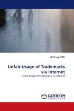 Unfair Usage of Trademarks via Internet : Unfair Usage of Trademarks via Internet （2010. 160 S.）