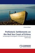 Prehistoric Settlements on the Red Sea Coast of Eritrea : Archaeological Investigation of the Buri Peninsula and Gulf of Zula （2010. 372 S. 220 mm）
