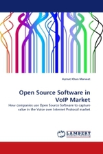 Open Source Software in VoIP Market : How companies use Open Source Software to capture value in the Voice over Internet Protocol market （2010. 112 S.）